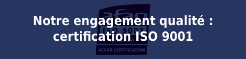 Notre engagement qualité :<br>Certification ISO 9001