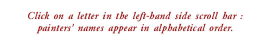 Click on a letter in the left-hand side scroll bar : painters'names appear in alphabetical order.